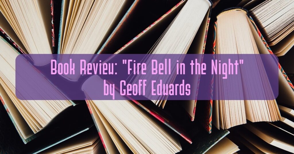 Book Review: "Fire Bell in the Night" by Geoff Edwards