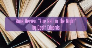 Book Review: "Fire Bell in the Night" by Geoff Edwards